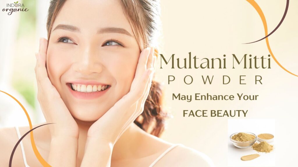 Multani Mitti Powder May Enhance Your Face Beauty